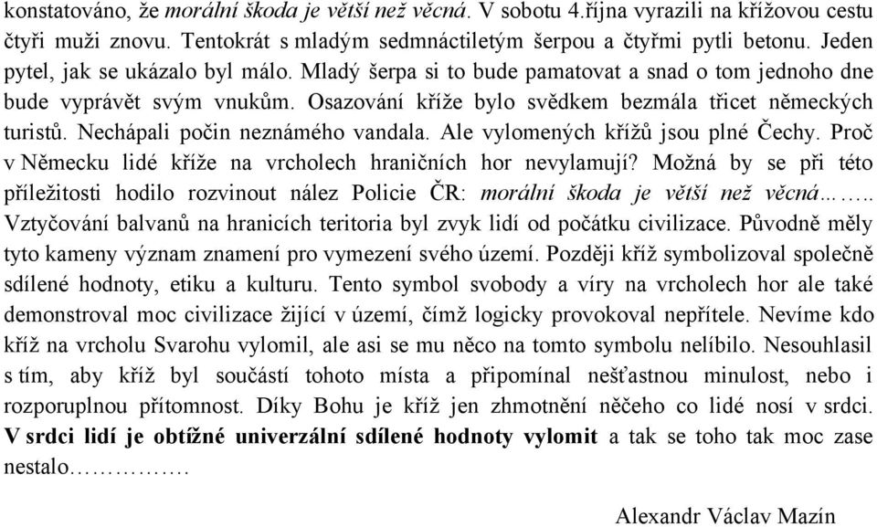 Nechápali počin neznámého vandala. Ale vylomených křížů jsou plné Čechy. Proč v Německu lidé kříže na vrcholech hraničních hor nevylamují?