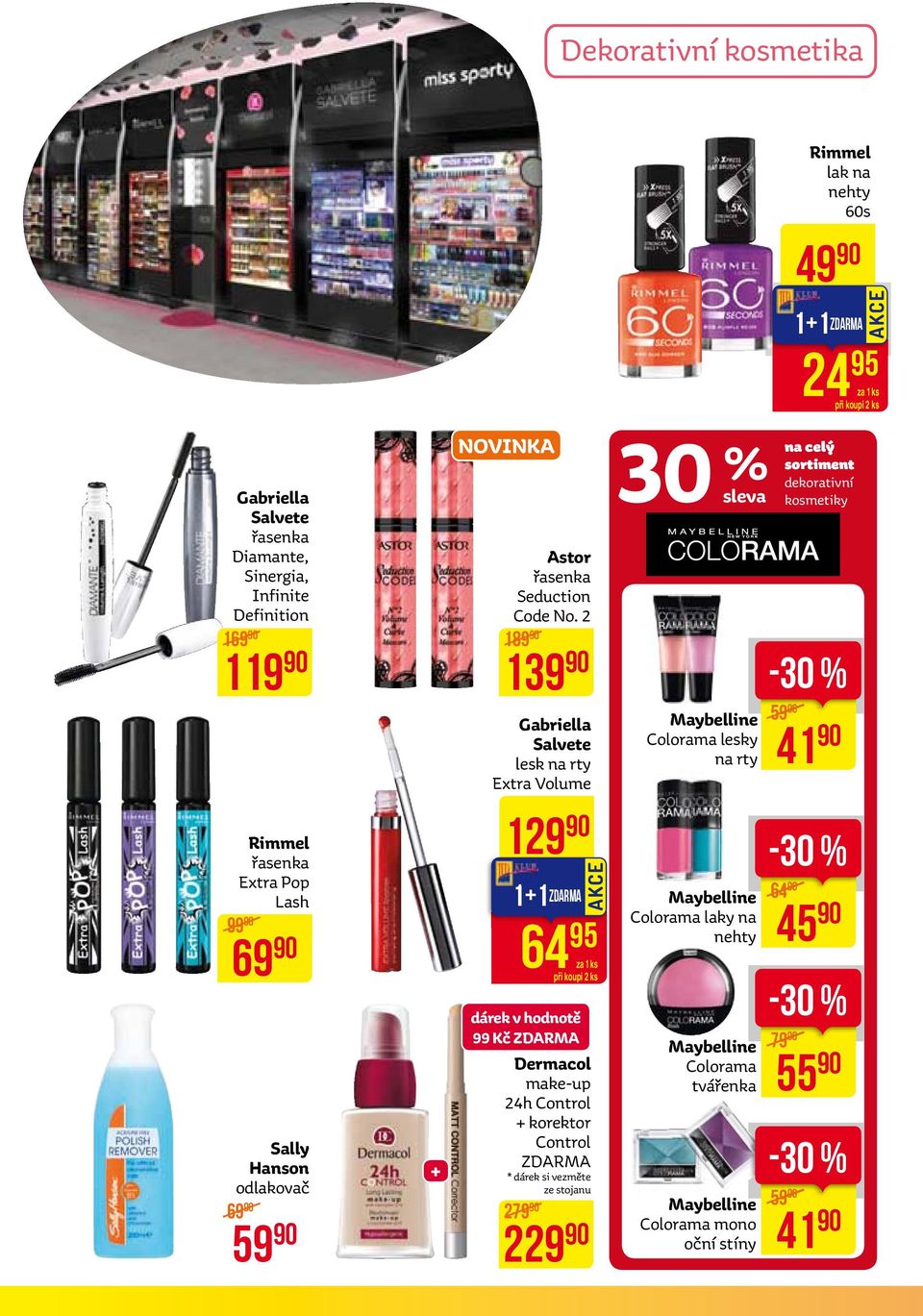 2 189 139 Gabriella Salvete lesk na rty Extra Volume 30 na %sleva Maybelline Colorama lesky na rty celý sortiment dekorativní kosmetiky -30 % 59 41 Rimmel řasenka Extra