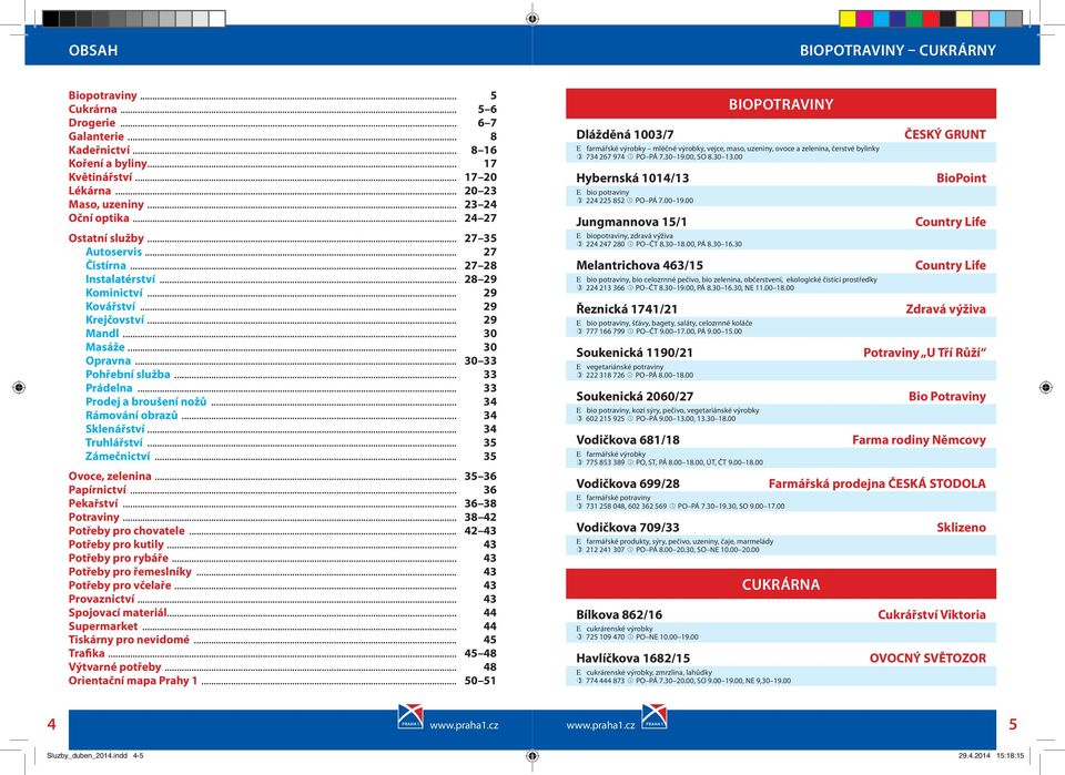 .. 30 33 Pohřební služba... 33 Prádelna... 33 Prodej a broušení nožů... 34 Rámování obrazů... 34 Sklenářství... 34 Truhlářství... 35 Zámečnictví... 35 Ovoce, zelenina... 35 36 Papírnictví.