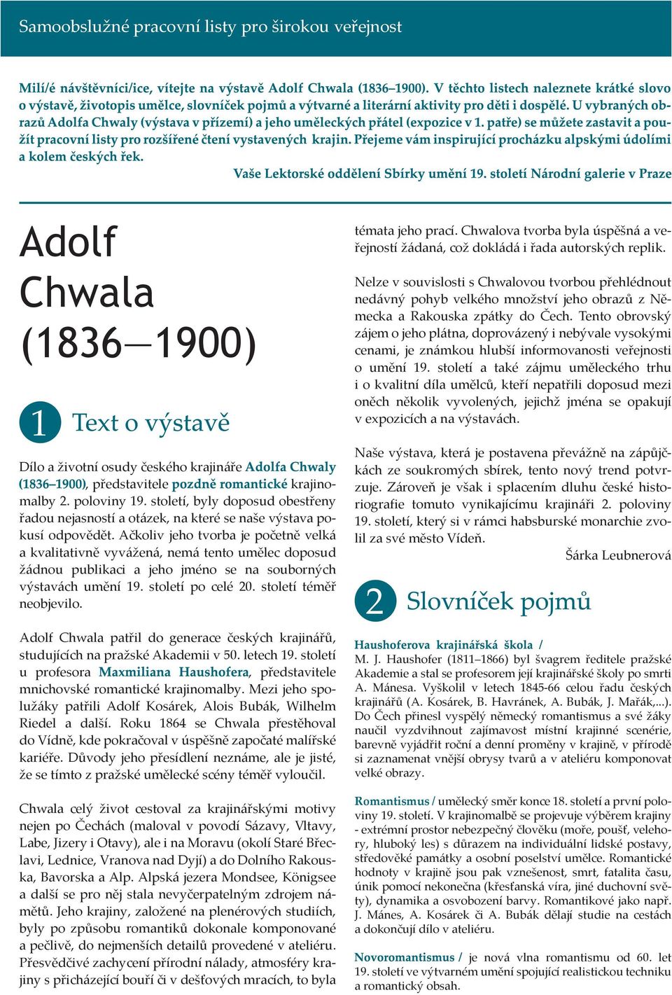 Ačkoliv jeho tvorba je početně velká a kvalitativně vyvážená, nemá tento umělec doposud žádnou publikaci a jeho jméno se na souborných výstavách umění 19. století po celé 20. století téměř neobjevilo.