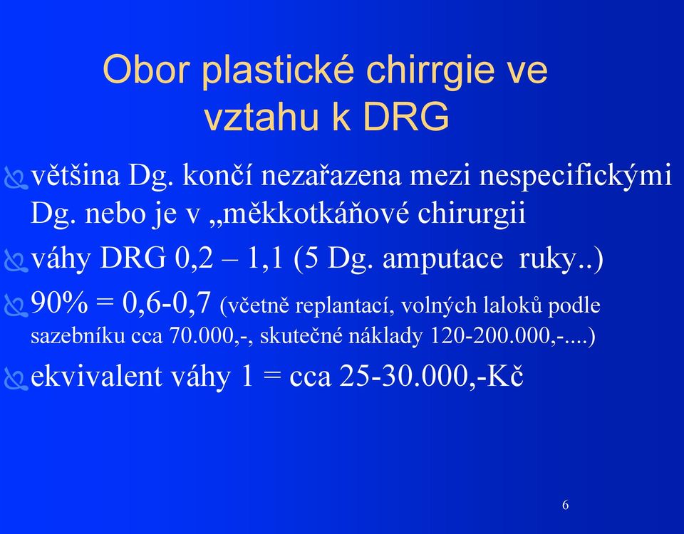 nebo je v měkkotkáňové chirurgii váhy DRG 0,2 1,1 (5 Dg. amputace ruky.