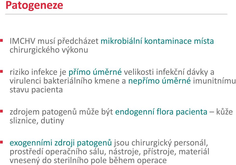 zdrojem patogenů může být endogenní flora pacienta kůže sliznice, dutiny exogenními zdroji patogenů jsou