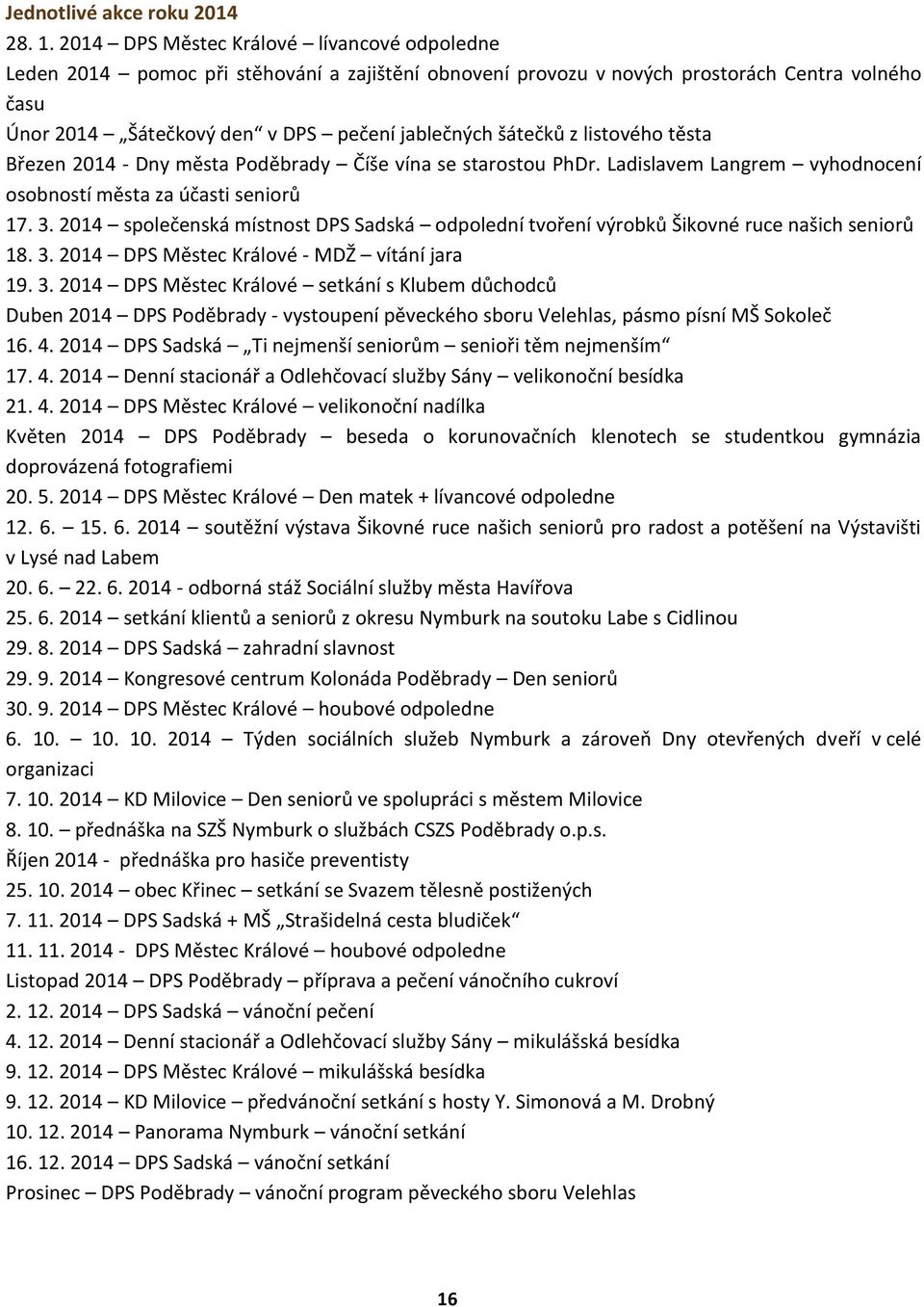 z listového těsta Březen 2014 - Dny města Poděbrady Číše vína se starostou PhDr. Ladislavem Langrem vyhodnocení osobností města za účasti seniorů 17. 3.