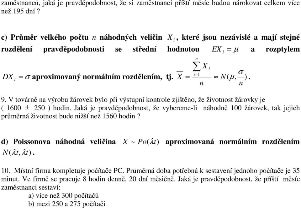 X = N( µ, ). n n 9. V továrně na výrobu žárovek bylo př výstupní kontrole zjštěno, že žvotnost žárovky je ( 1600 ± 250 ) hodn.