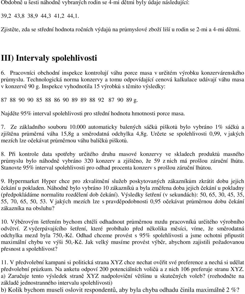 Pracovníc obchodní nspekce kontrolují váhu porce masa v určtém výrobku konzervárenského průmyslu. Technologcká norma konzervy a tomu odpovídající cenová kalkulace udávají váhu masa v konzervě 90 g.