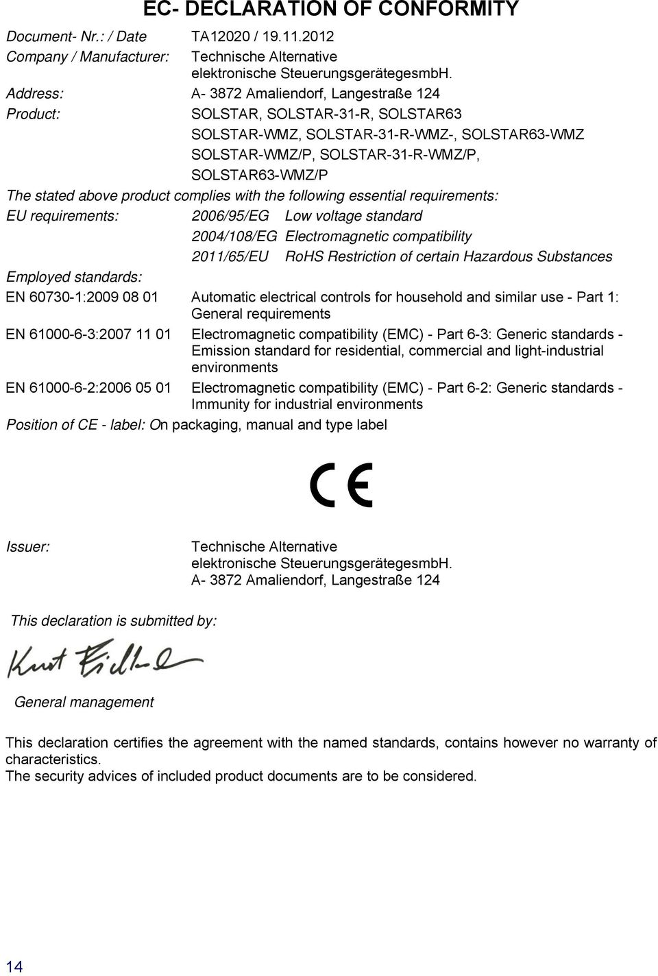 above product complies with the following essential requirements: EU requirements: 2006/95/EG Low voltage standard 2004/108/EG Electromagnetic compatibility 2011/65/EU RoHS Restriction of certain