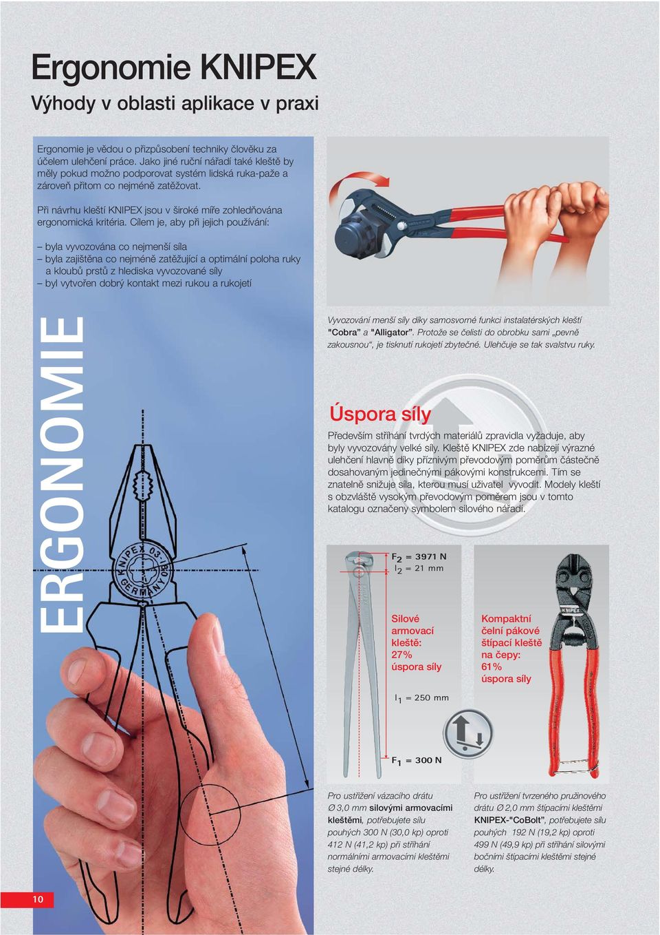 Při návrhu kleští KNIPEX jsou v široké míře zohledňována ergonomická kritéria.