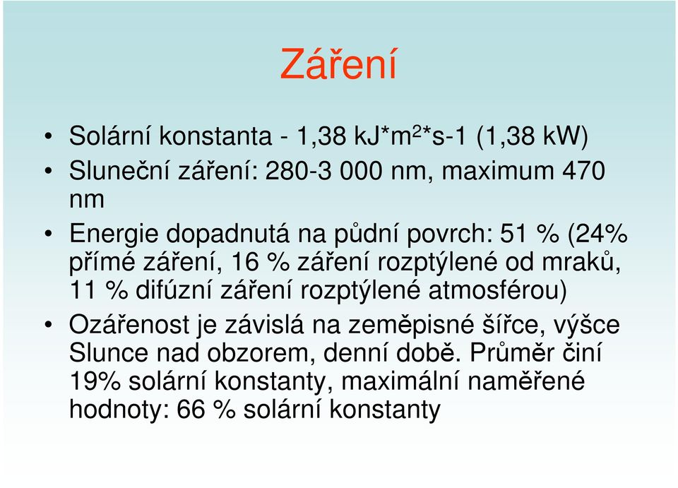 difúzní záření rozptýlené atmosférou) Ozářenost je závislá na zeměpisné šířce, výšce Slunce nad