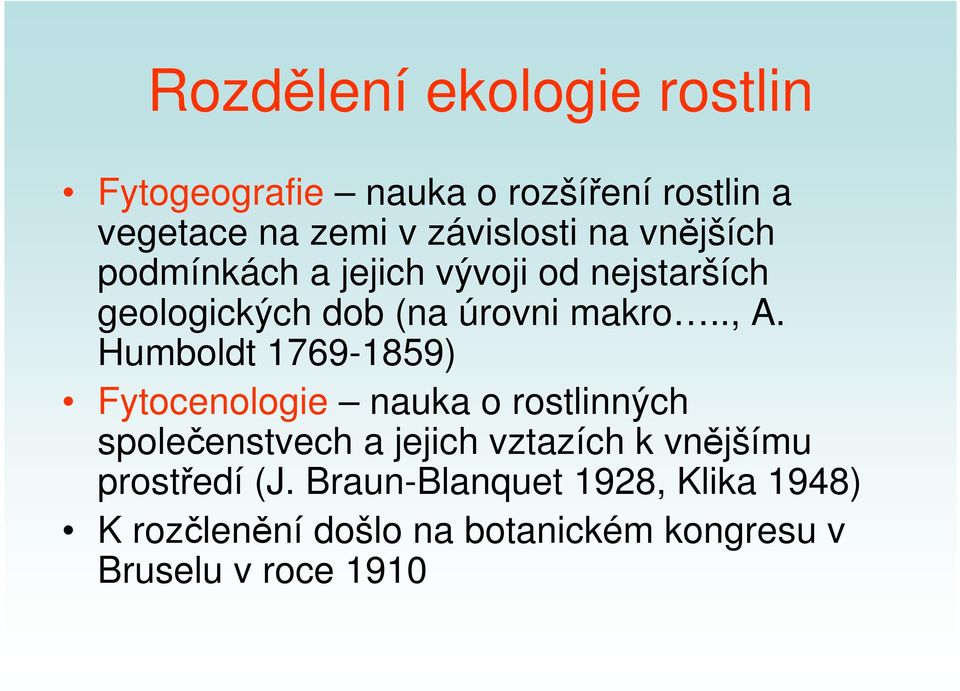 Humboldt 1769-1859) Fytocenologie nauka o rostlinných společenstvech a jejich vztazích k vnějšímu