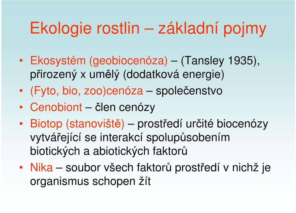 Biotop (stanoviště) prostředí určité biocenózy vytvářející se interakcí spolupůsobením