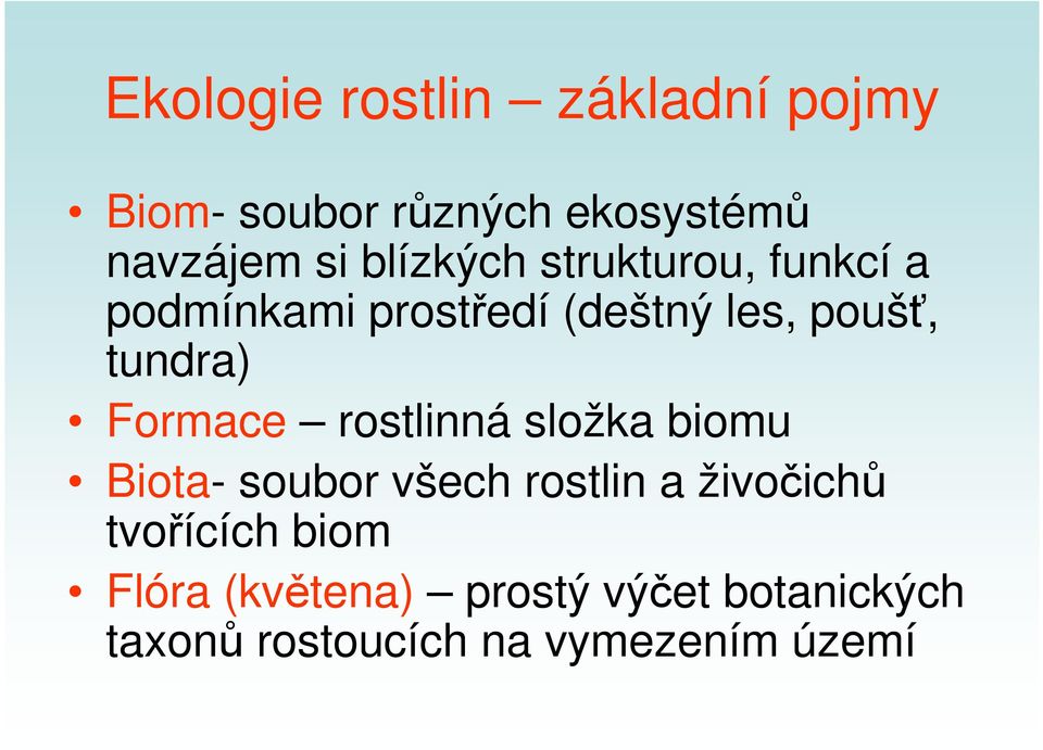 Formace rostlinná složka biomu Biota- soubor všech rostlin a živočichů