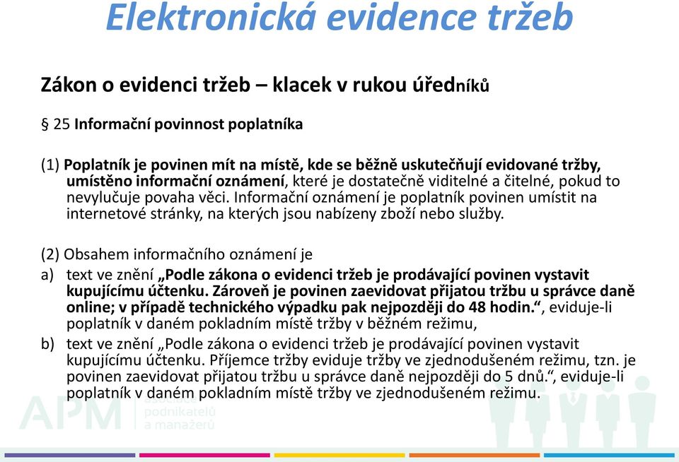 (2) Obsahem informačního oznámení je a) text ve znění Podle zákona o evidenci tržeb je prodávající povinen vystavit kupujícímu účtenku.