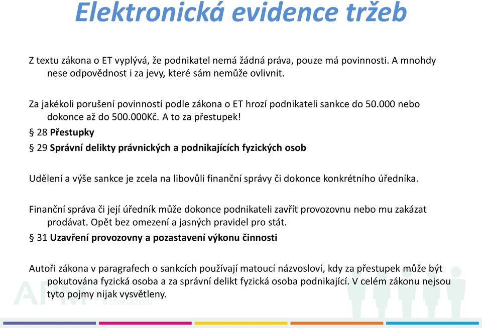 28 Přestupky 29 Správní delikty právnických a podnikajících fyzických osob Udělení a výše sankce je zcela na libovůli finanční správy či dokonce konkrétního úředníka.