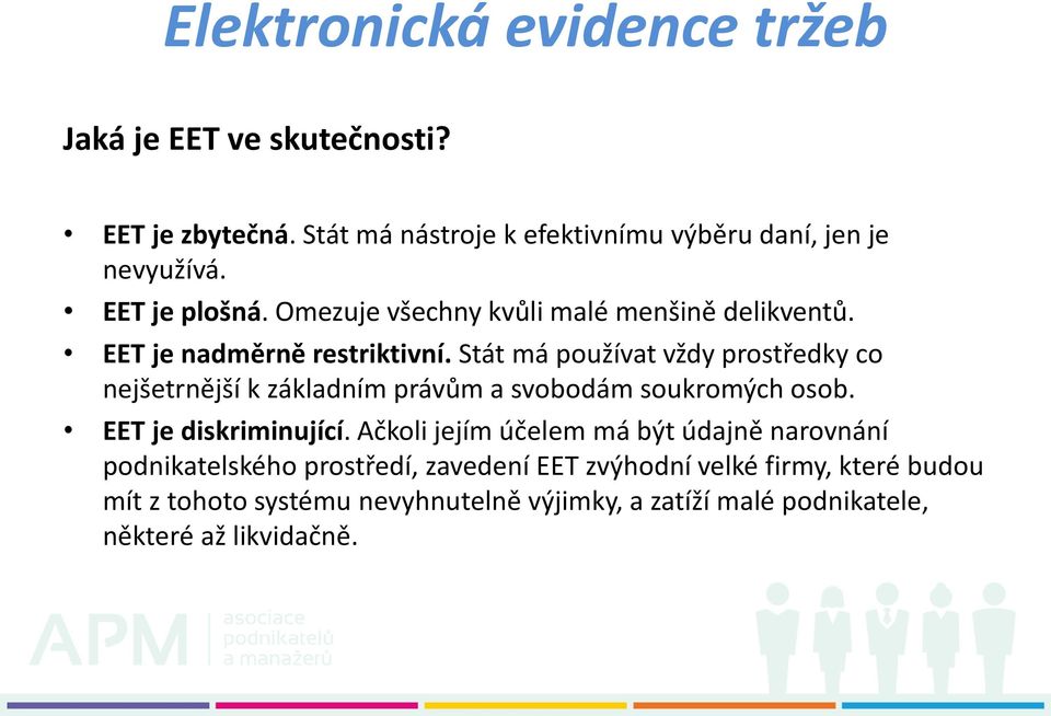 Stát má používat vždy prostředky co nejšetrnější k základním právům a svobodám soukromých osob. EET je diskriminující.