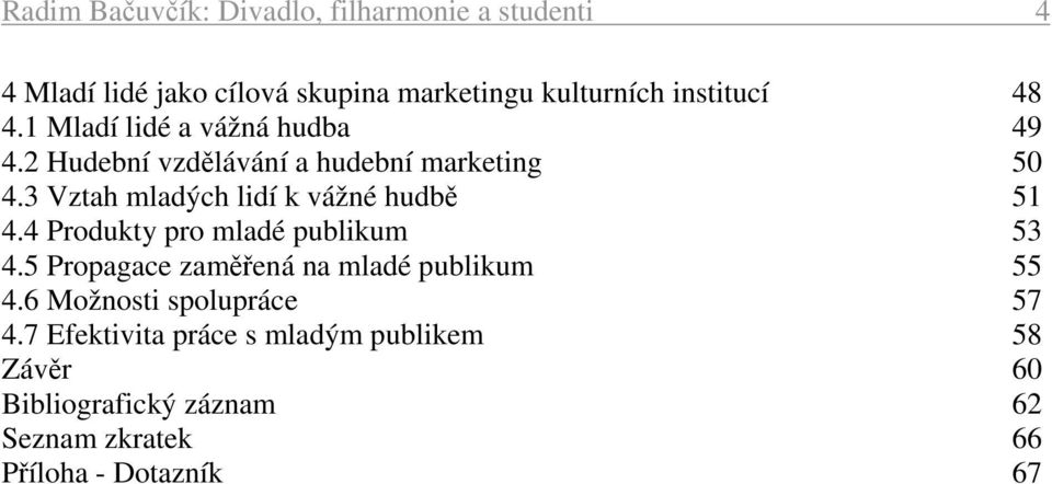 3 Vztah mladých lidí k vážné hudbě 51 4.4 Produkty pro mladé publikum 53 4.