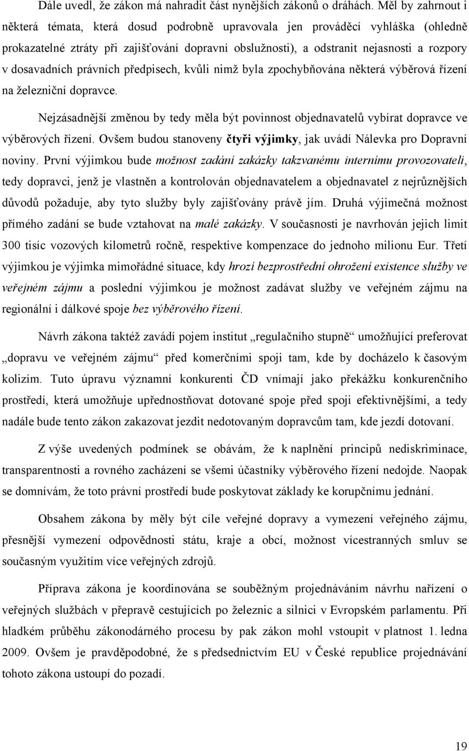 dosavadních právních předpisech, kvůli nimž byla zpochybňována některá výběrová řízení na železniční dopravce.