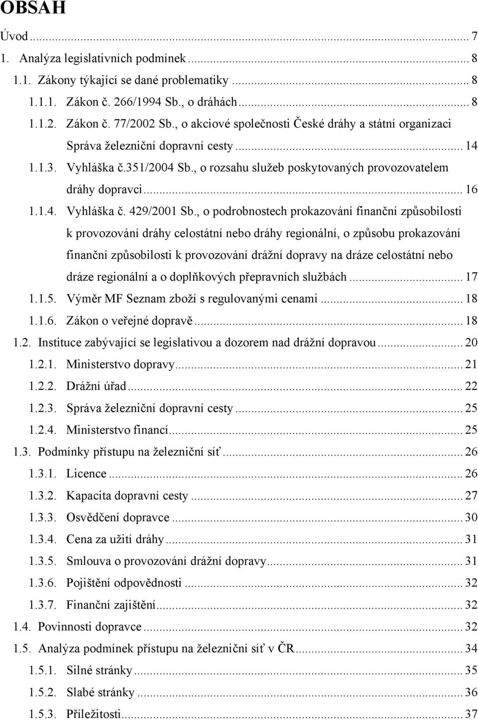 , o podrobnostech prokazování finanční způsobilosti k provozování dráhy celostátní nebo dráhy regionální, o způsobu prokazování finanční způsobilosti k provozování drážní dopravy na dráze celostátní