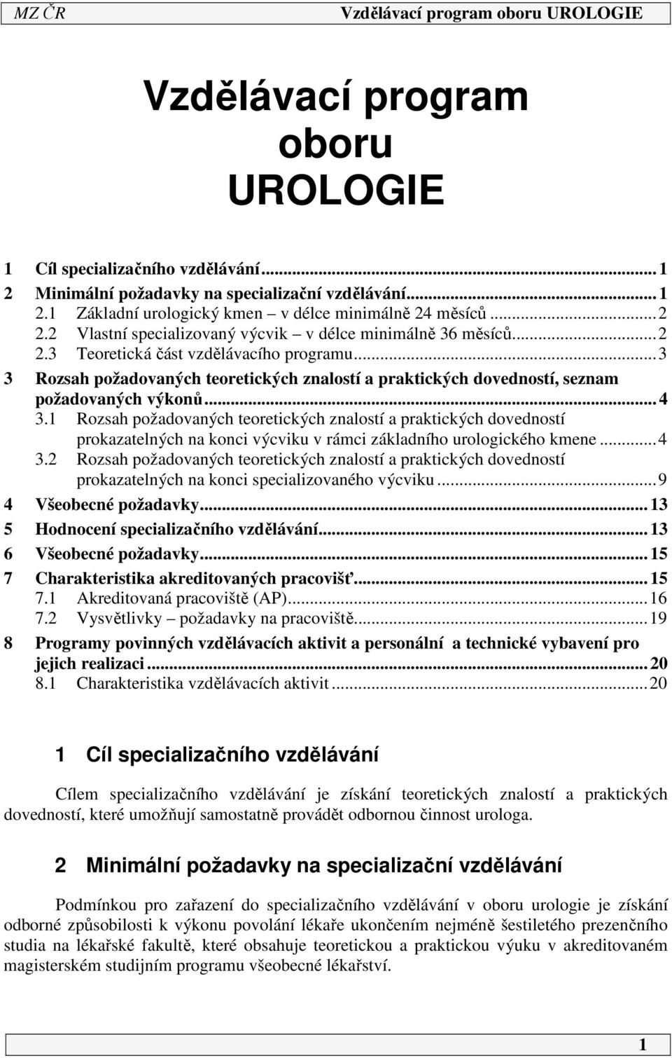 ..3 3 Rozsah požadovaných teoretických znalostí a praktických dovedností, seznam požadovaných výkonů... 4 3.