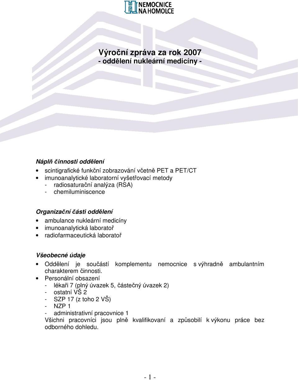 laboratoř Všeobecné údaje Oddělení je součástí komplementu nemocnice s výhradně ambulantním charakterem činnosti.