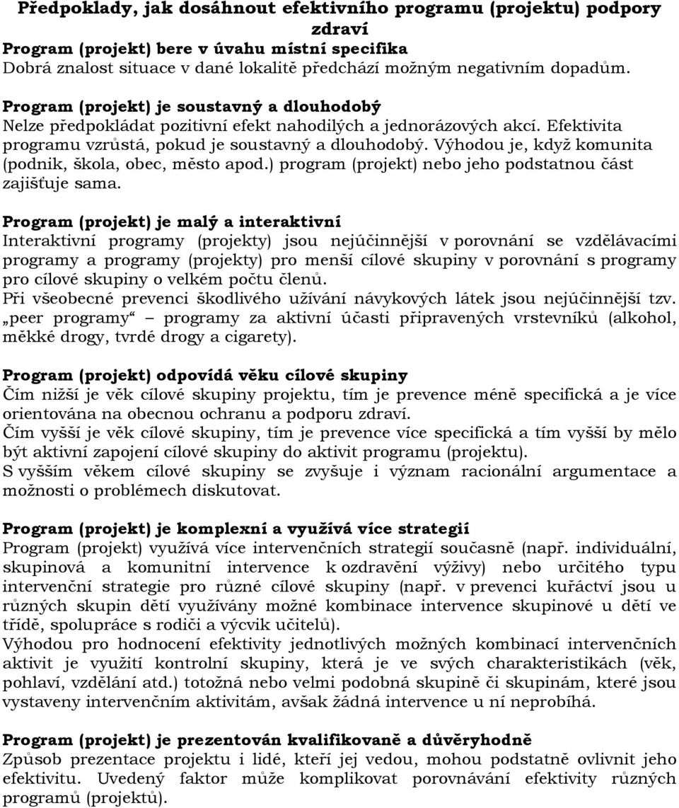 Výhodou je, když komunita (podnik, škola, obec, město apod.) program (projekt) nebo jeho podstatnou část zajišťuje sama.