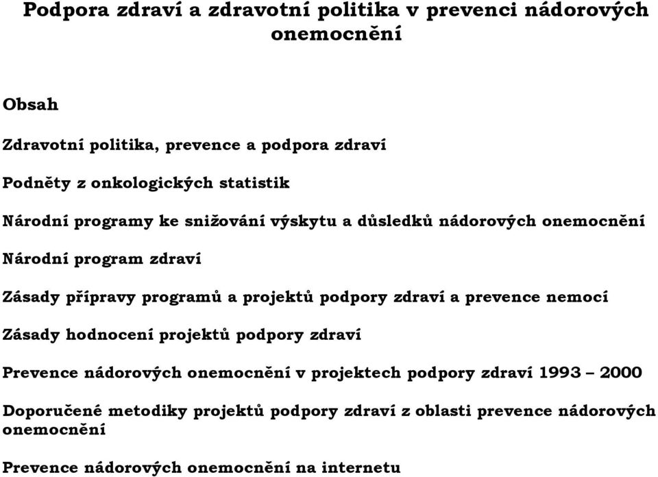 programů a projektů podpory zdraví a prevence nemocí Zásady hodnocení projektů podpory zdraví Prevence nádorových onemocnění v projektech