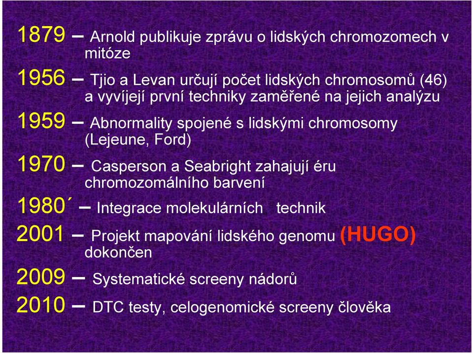 Ford) 1970 Casperson a Seabright zahajují éru chromozomálního barvení 1980 Integrace molekulárních technik 2001