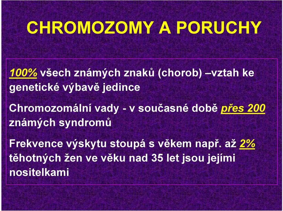 přes 200 známých syndromů Frekvence výskytu stoupá s věkem např.