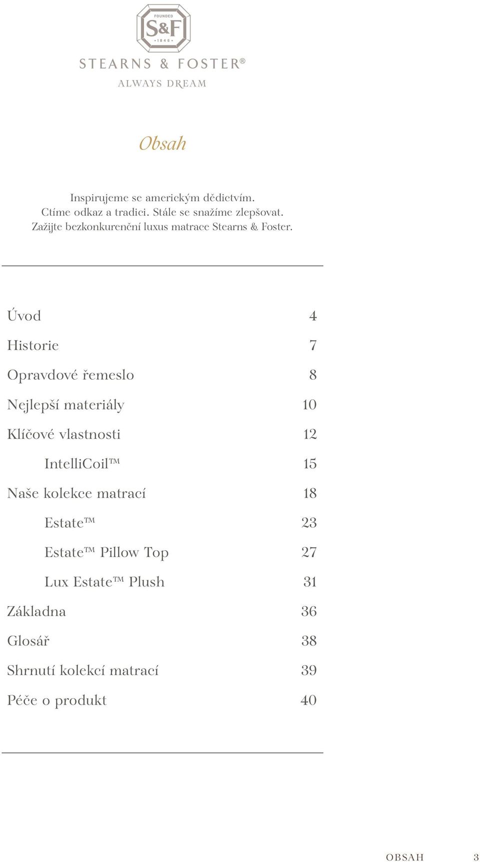 Úvod 4 Historie 7 Opravdové řemeslo 8 Nejlepší materiály 10 Klíčové vlastnosti 12 IntelliCoil 15