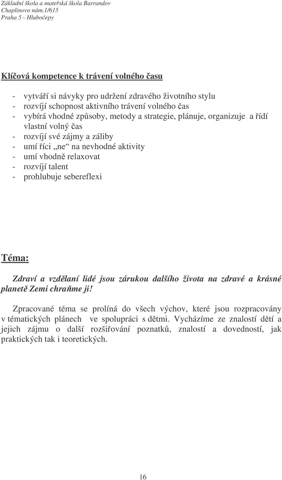 prohlubuje sebereflexi Téma: Zdraví a vzdělaní lidé jsou zárukou dalšího života na zdravé a krásné planetě Zemi chraňme ji!