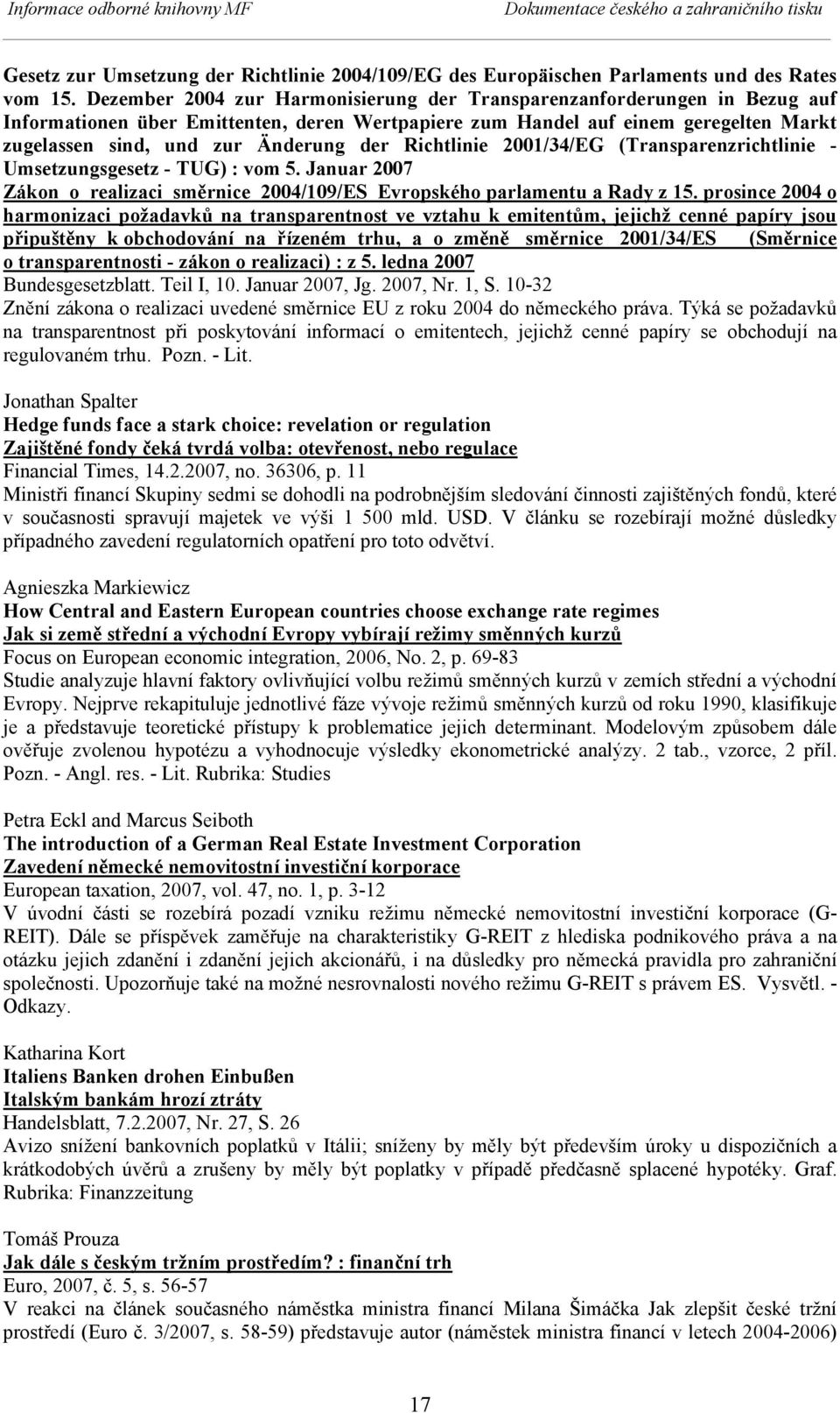 Richtlinie 2001/34/EG (Transparenzrichtlinie - Umsetzungsgesetz - TUG) : vom 5. Januar 2007 Zákon o realizaci směrnice 2004/109/ES Evropského parlamentu a Rady z 15.