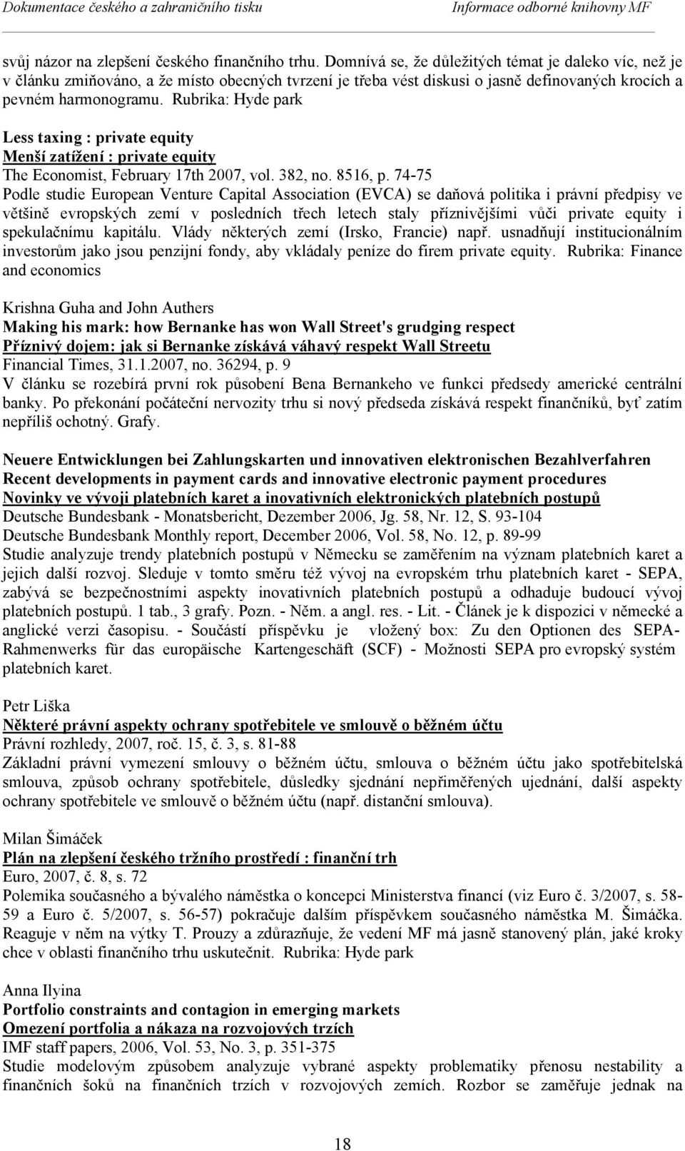 Rubrika: Hyde park Less taxing : private equity Menší zatížení : private equity The Economist, February 17th 2007, vol. 382, no. 8516, p.