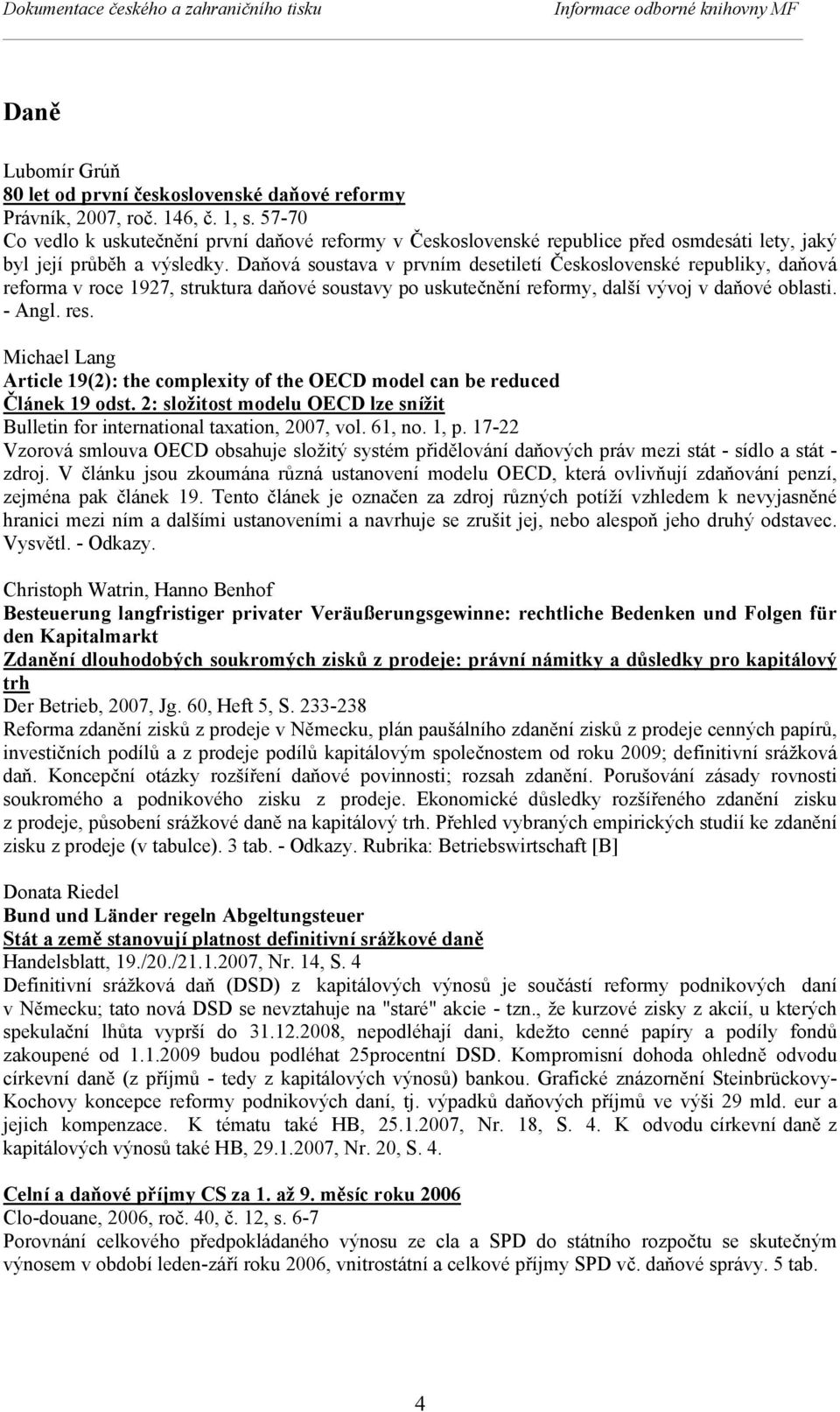 Daňová soustava v prvním desetiletí Československé republiky, daňová reforma v roce 1927, struktura daňové soustavy po uskutečnění reformy, další vývoj v daňové oblasti. - Angl. res.