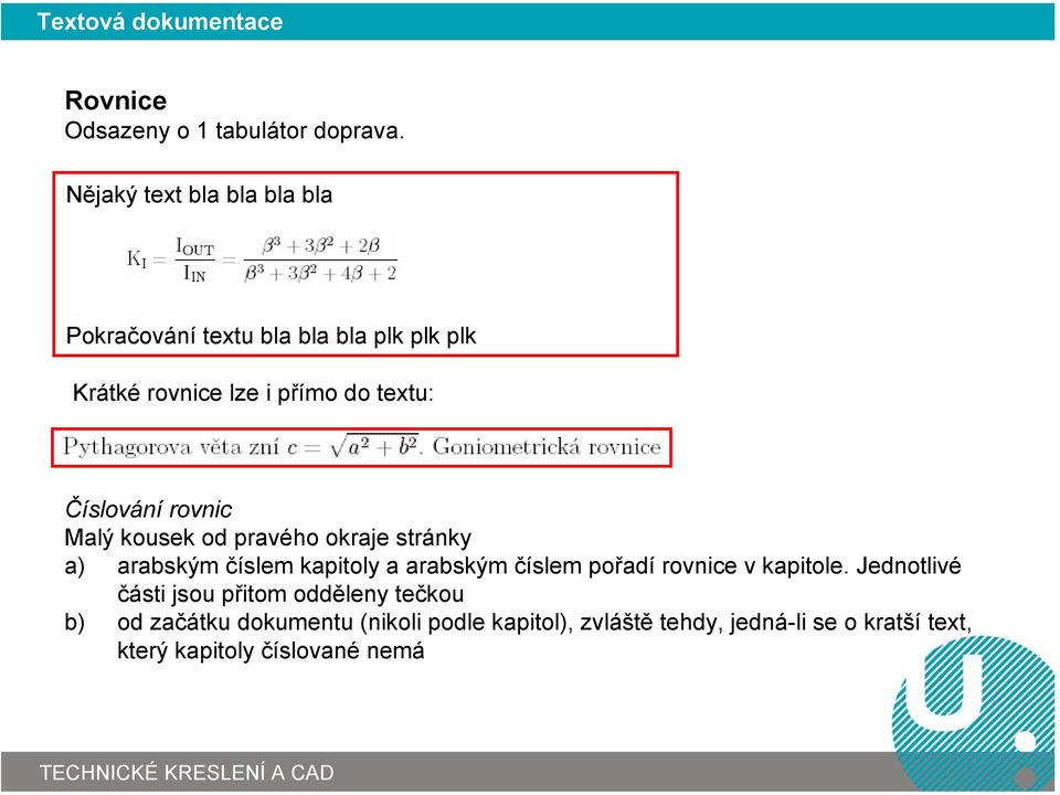 Číslování rovnic Malý kousek od pravého okraje stránky a) arabským číslem kapitoly a arabským číslem pořadí