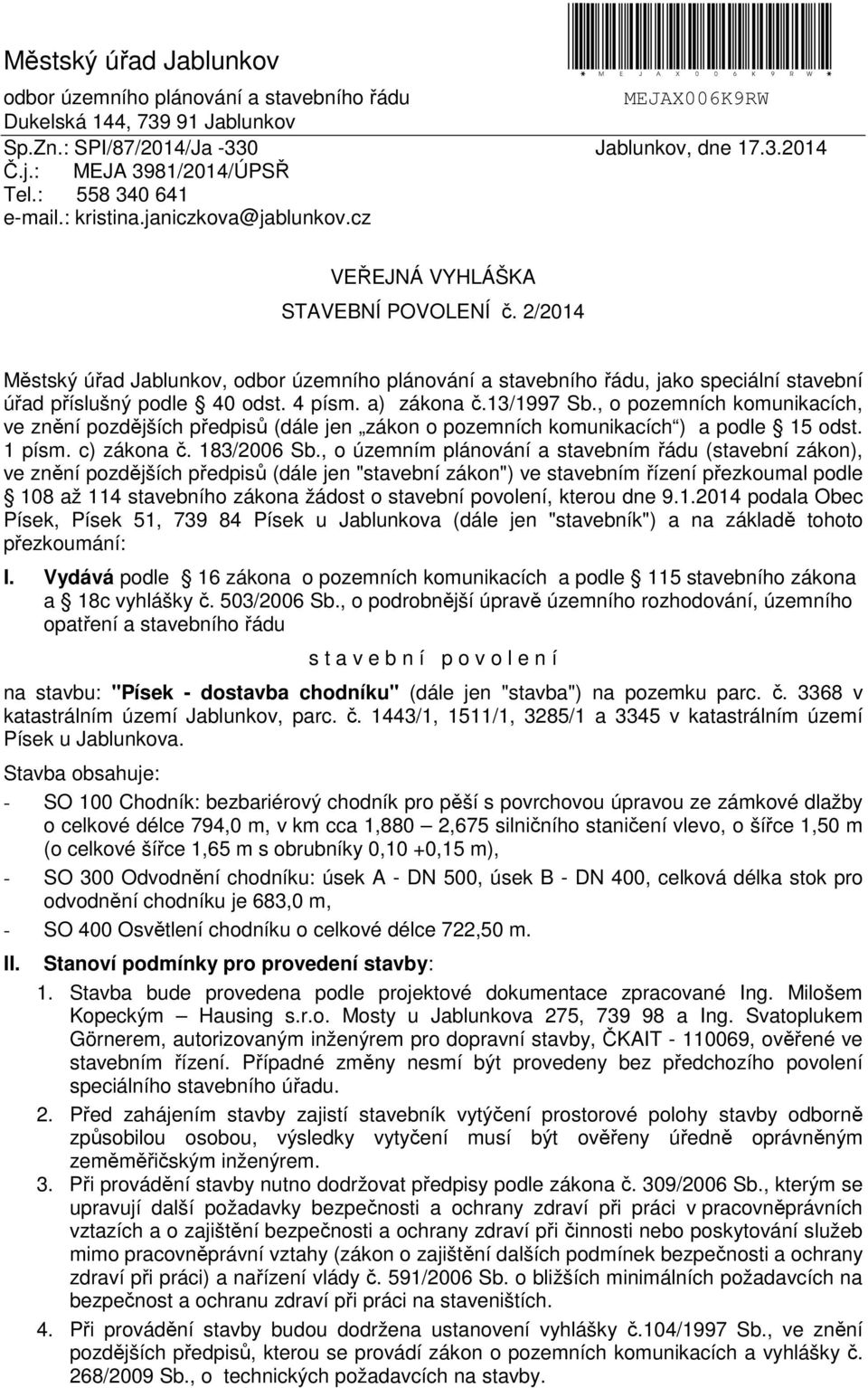 2/2014 Městský úřad Jablunkov, odbor územního plánování a stavebního řádu, jako speciální stavební úřad příslušný podle 40 odst. 4 písm. a) zákona č.13/1997 Sb.