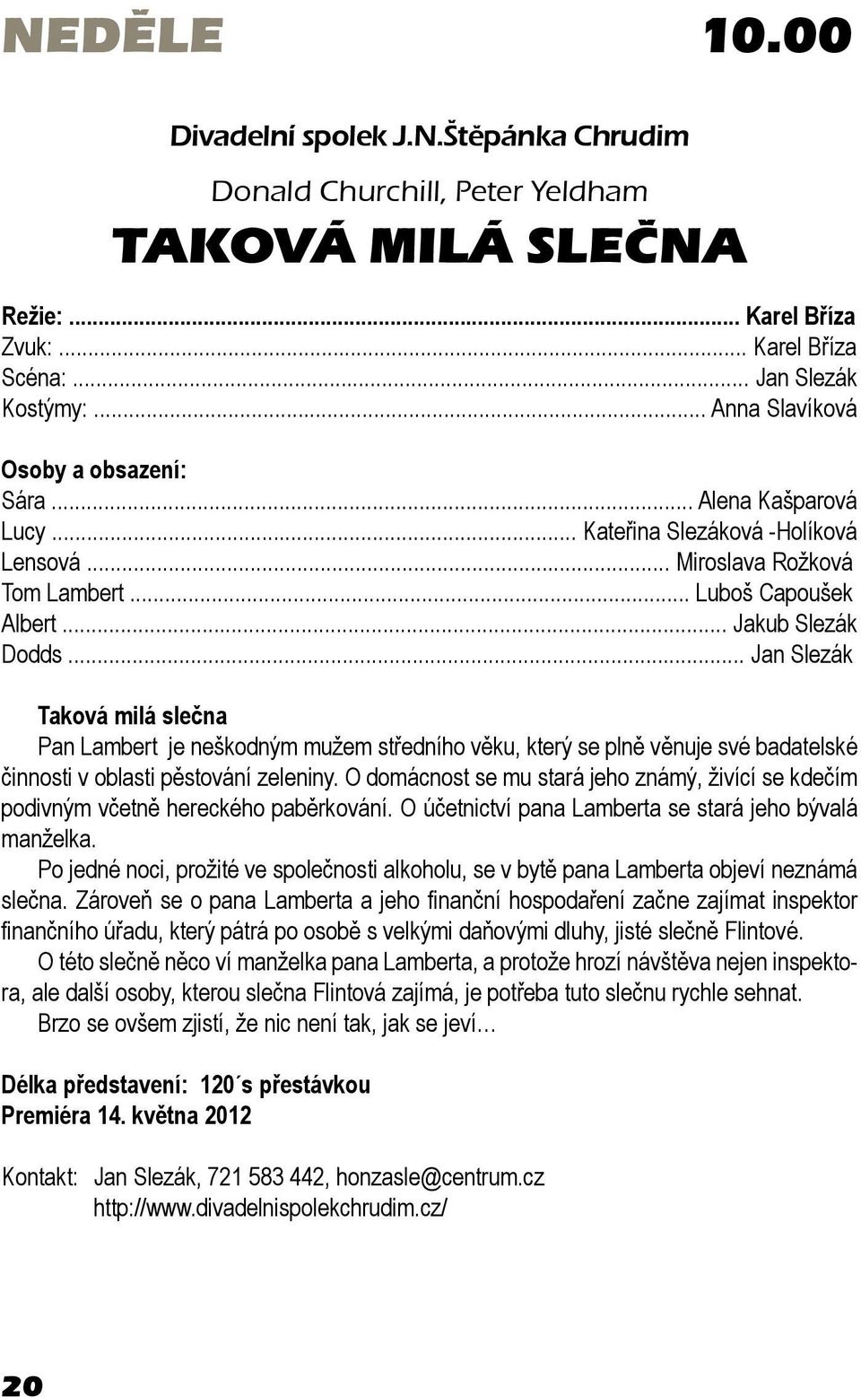 .. Jan Slezák Taková milá slečna Pan Lambert je neškodným mužem středního věku, který se plně věnuje své badatelské činnosti v oblasti pěstování zeleniny.