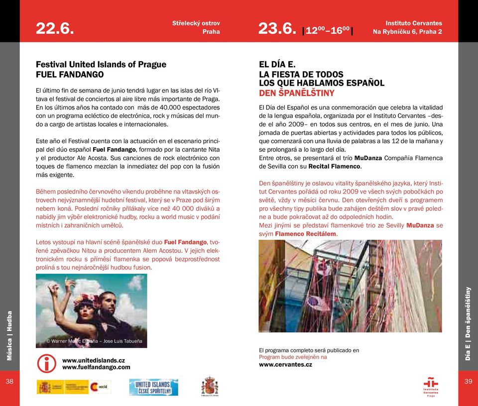 12 00 16 00 Instituto Cervantes Festival United Islands of Prague FUEL FANDANGO El último fin de semana de junio tendrá lugar en las islas del río Vltava el festival de conciertos al aire libre más