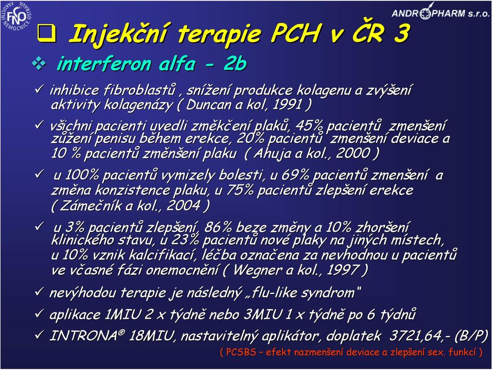 , 2000 ) u 100% pacientů vymizely bolesti, u 69% pacientů zmenšení a změna konzistence plaku,, u 75% pacientů zlepšení erekce ( Zámečník a kol.