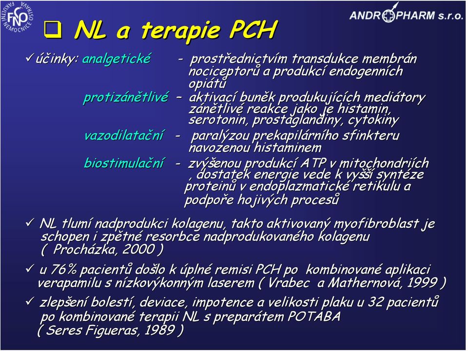 vyšší syntéze proteinů v endoplazmatické retikulu a podpoře hojivých procesů NL tlumí nadprodukci kolagenu, takto aktivovaný myofibroblast je schopen i zpětné resorbce nadprodukovaného kolagenu (