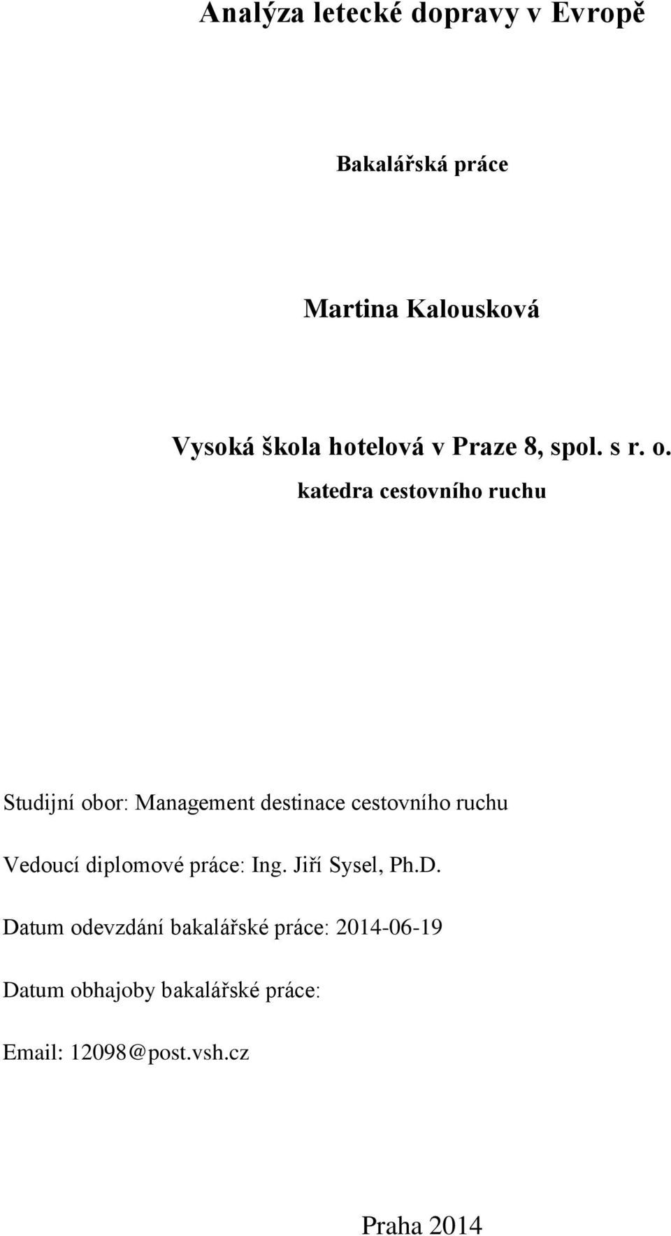 katedra cestovního ruchu Studijní obor: Management destinace cestovního ruchu Vedoucí