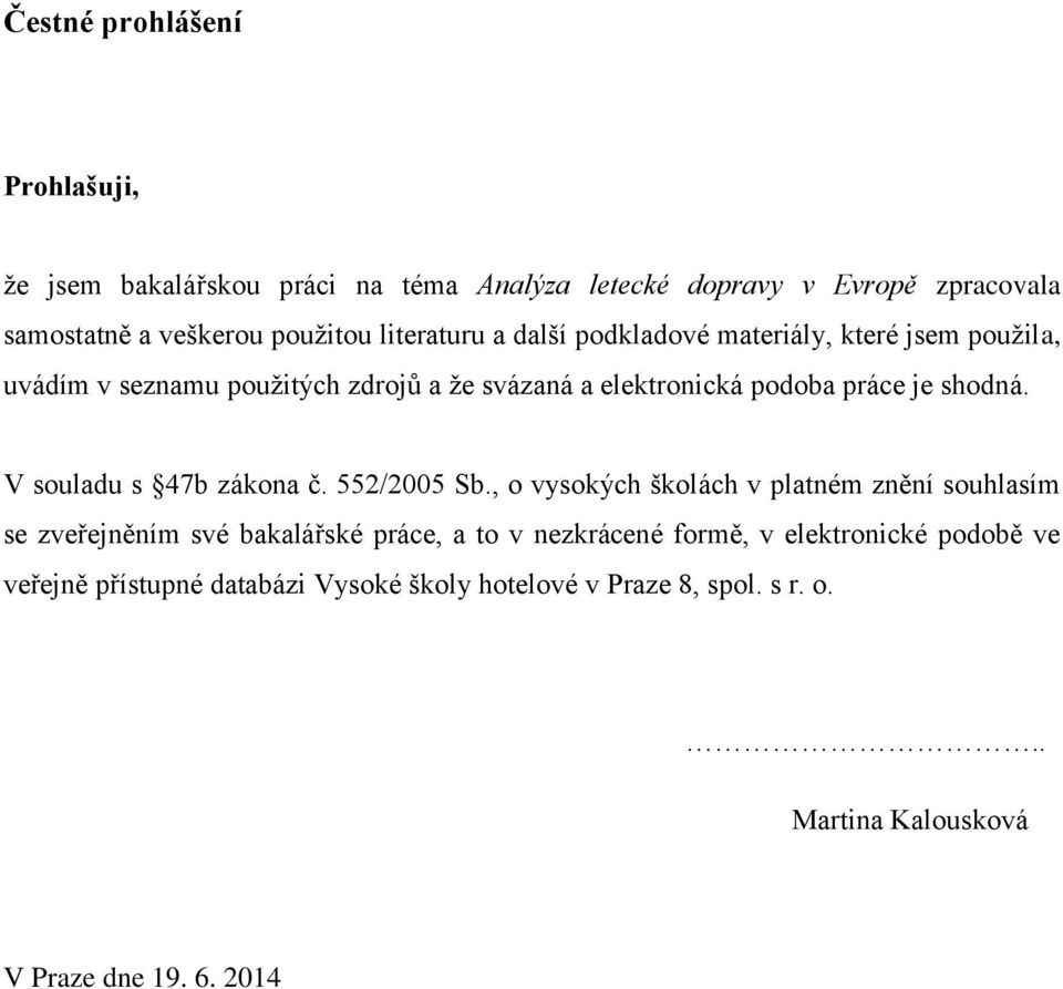 shodná. V souladu s 47b zákona č. 552/2005 Sb.