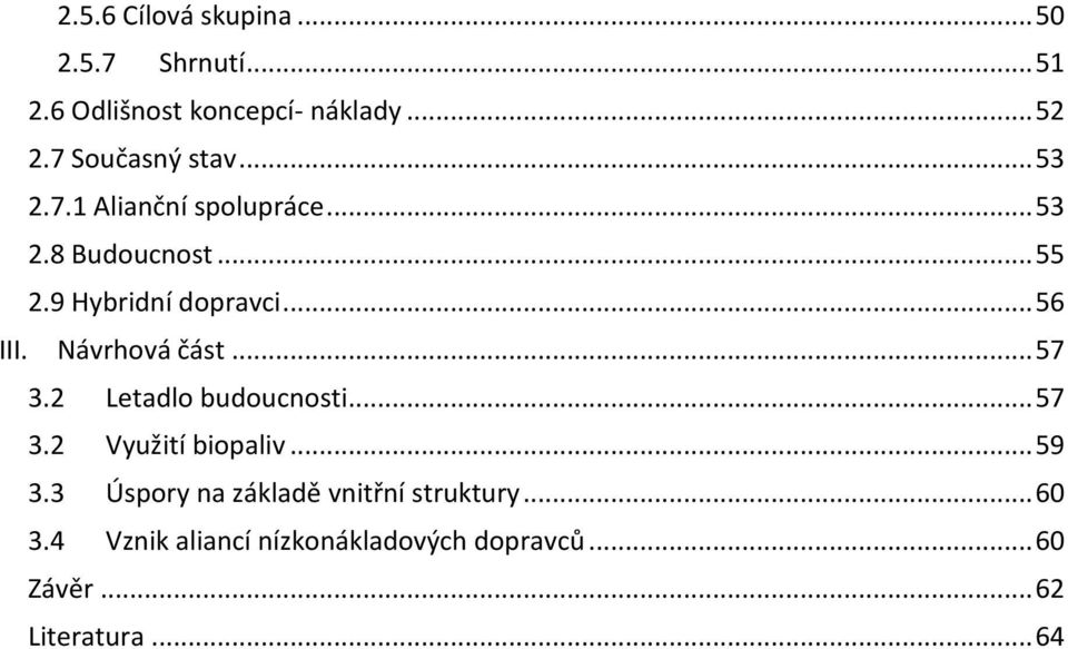 .. 56 III. Návrhová část... 57 3.2 Letadlo budoucnosti... 57 3.2 Využití biopaliv... 59 3.