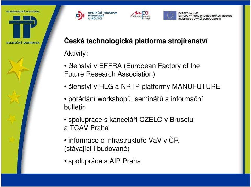 pořádání workshopů, seminářů a informační bulletin spolupráce s kanceláří CZELO v Bruselu