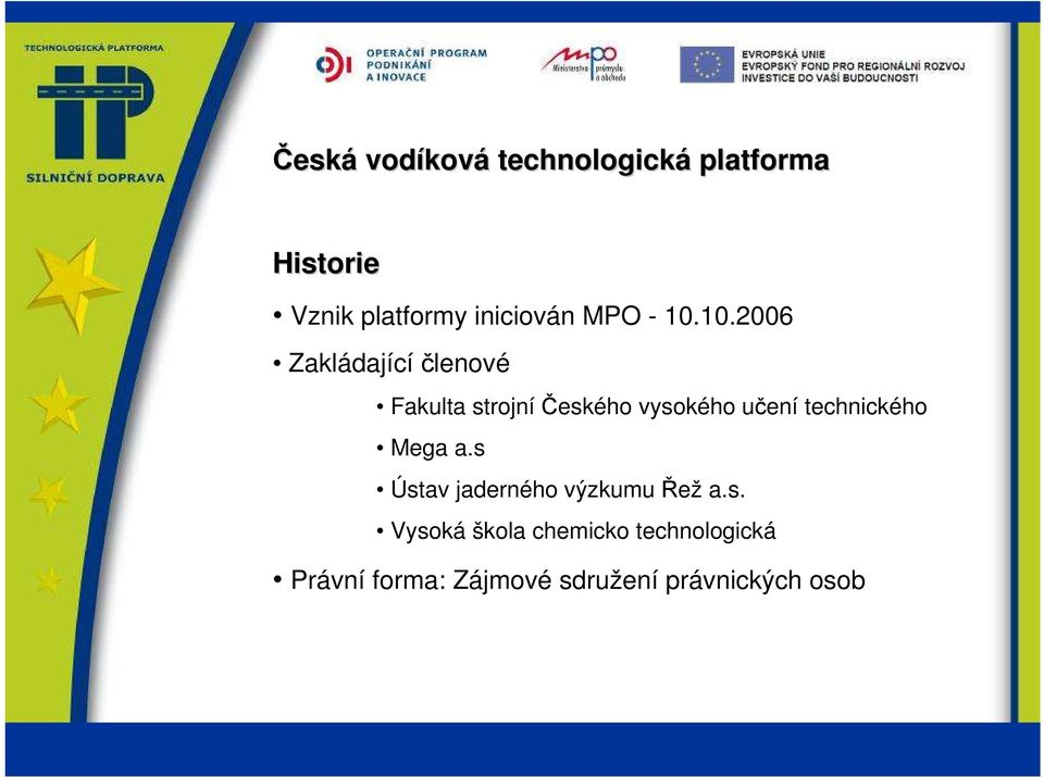 10.2006 Zakládající členové Fakulta strojní Českého vysokého učení