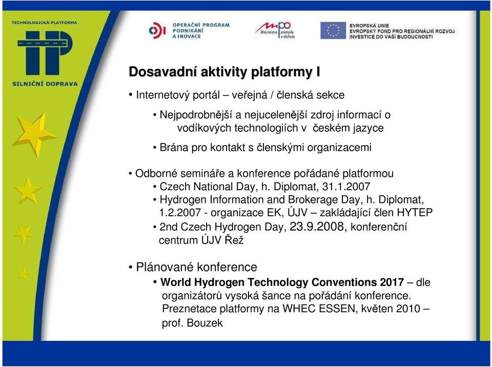 1.2007 Hydrogen Information and Brokerage Day, h. Diplomat, 1.2.2007 - organizace EK, ÚJV zakládající člen HYTEP 2nd Czech Hydrogen Day, 23.9.