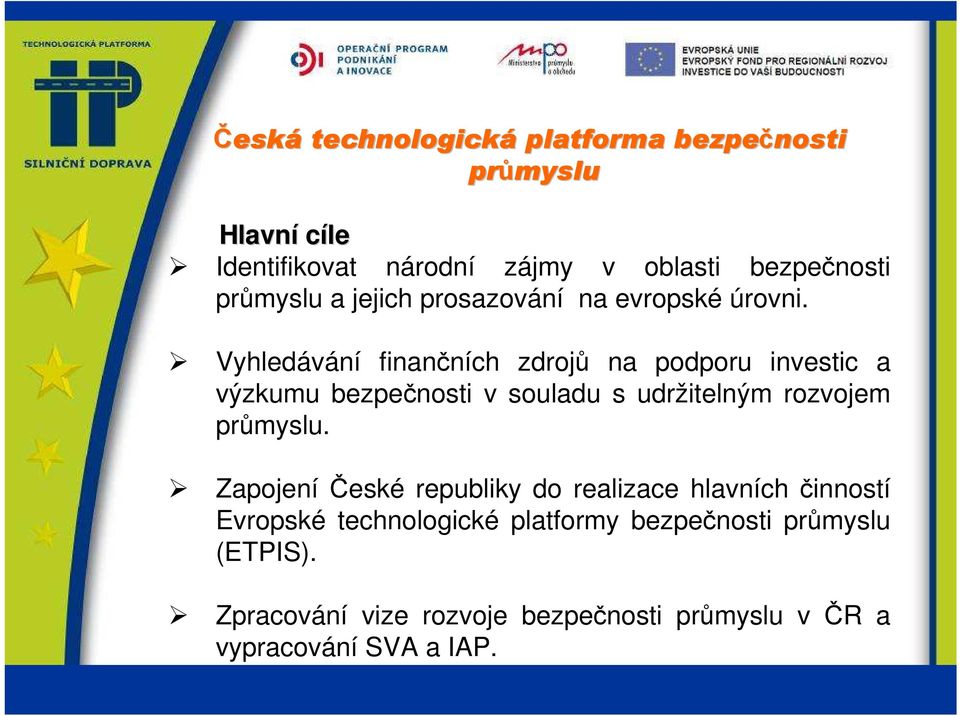 Vyhledávání finančních zdrojů na podporu investic a výzkumu bezpečnosti v souladu s udržitelným rozvojem průmyslu.