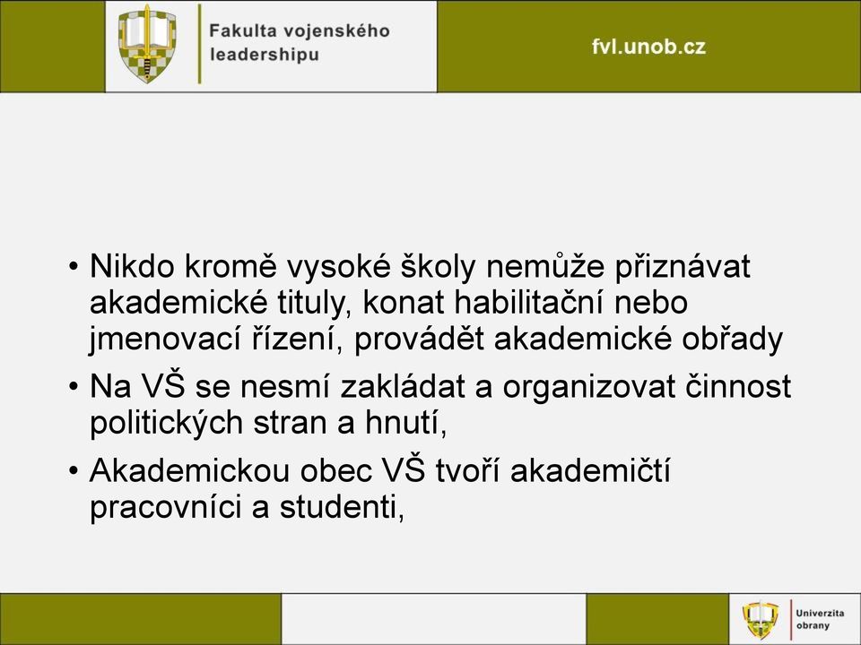 obřady Na VŠ se nesmí zakládat a organizovat činnost politických