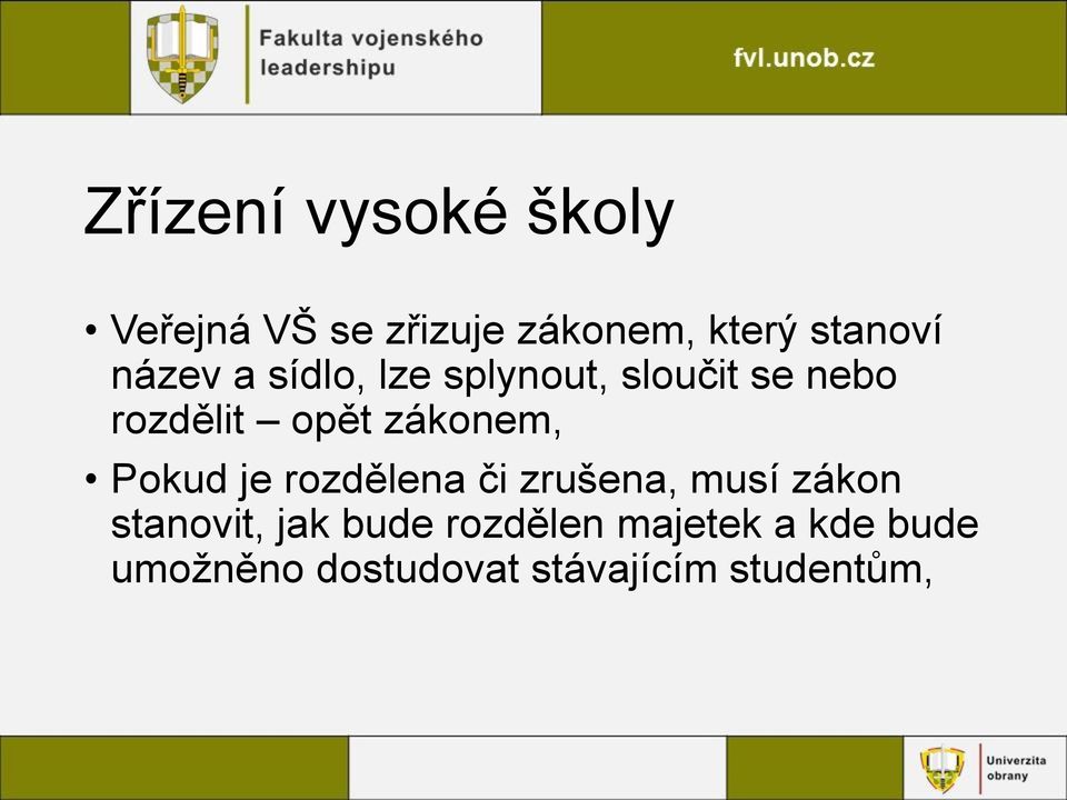 zákonem, Pokud je rozdělena či zrušena, musí zákon stanovit, jak