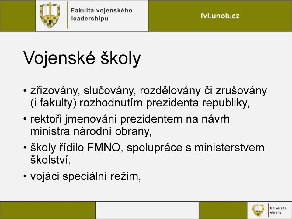 jmenováni prezidentem na návrh ministra národní obrany, školy