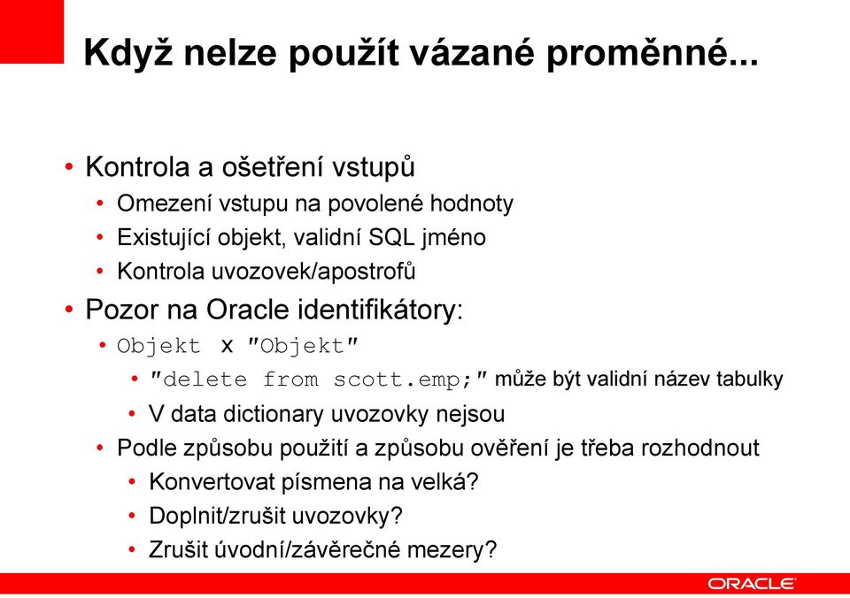 uvozovek/apostrofů Pozor na Oracle identifikátory: Objekt x Objekt delete from scott.