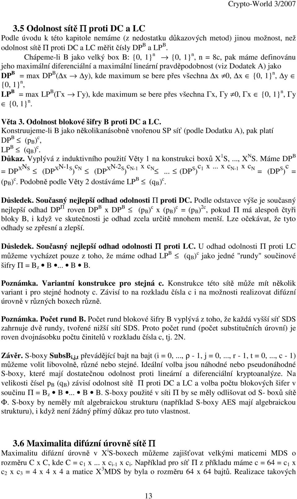 maximum se bere přes všechna x 0, x {0, 1} n, y {0, 1} n, LP B = max LP B (Γx Γy), kde maximum se bere přes všechna Γx, Γy 0, Γx {0, 1} n, Γy {0, 1} n. Věta 3. Odolnost blokové šifry B proti DC a LC.